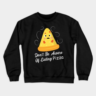 Don't Be Aware Of Eating Pizza - Funny Food Crewneck Sweatshirt